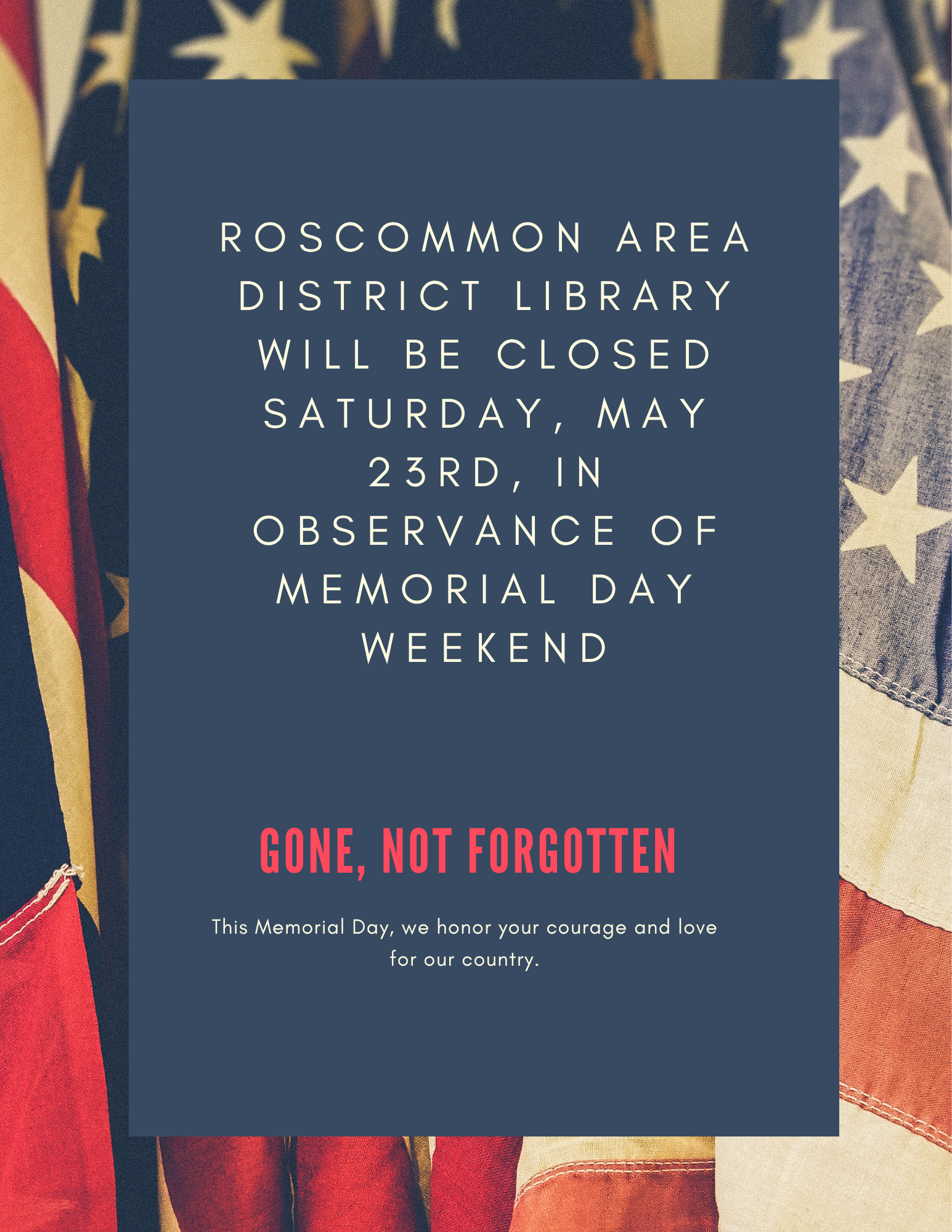 Copy of Roscommon Area District Library will be closed Saturday May 27th in observation of Memorial day weekend