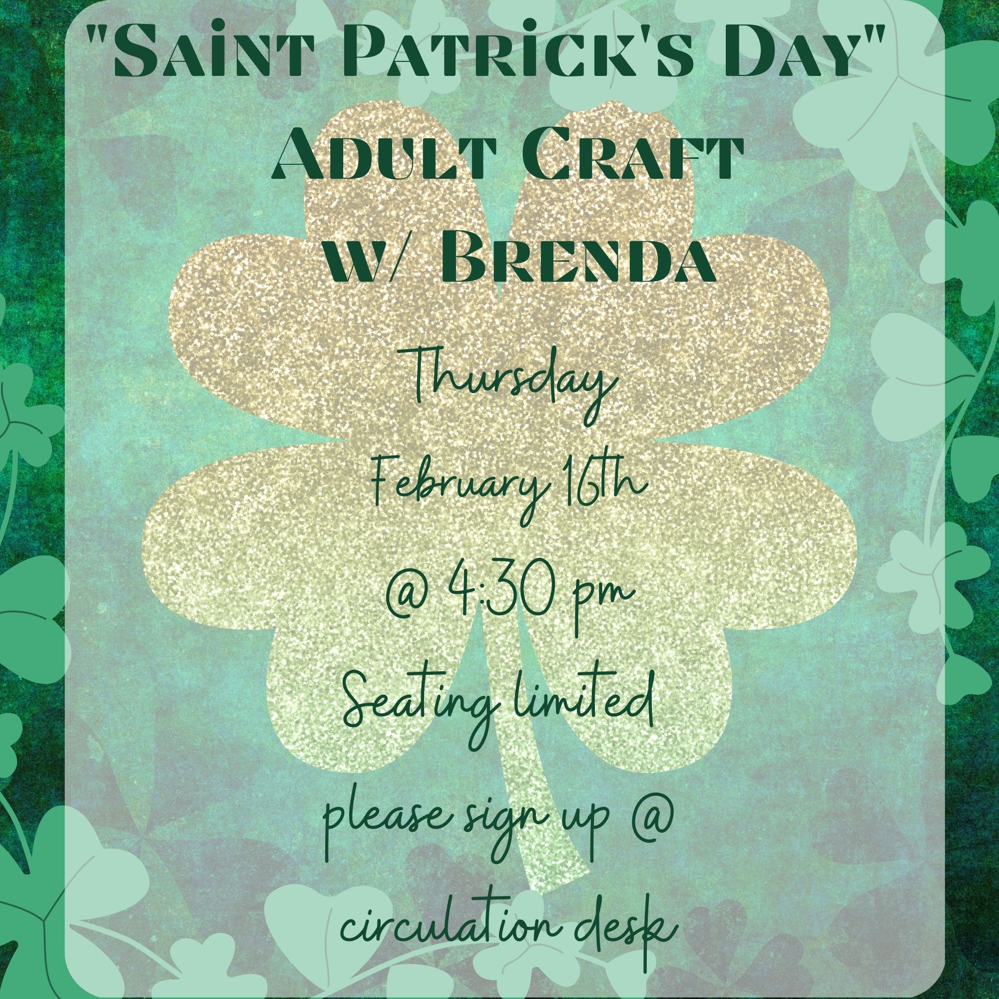Saint Patrick's Day Craft for Adults w Brenda Wednesday February 15th @ 4pm Seating limited please sign up @ circulation desk